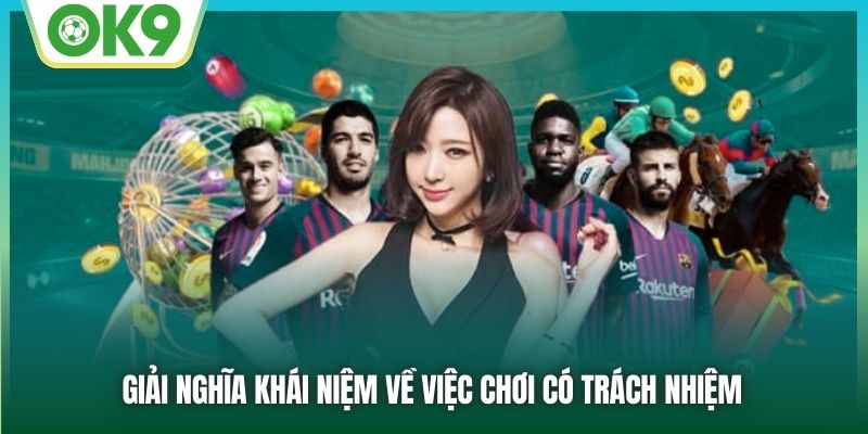 Giải nghĩa khái niệm về việc chơi có trách nhiệm